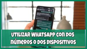 Utilizar WhatsApp con dos números o dos dispositivos